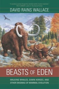 cover of the book Beasts of Eden: Walking Whales, Dawn Horses, and Other Enigmas of Mammal Evolution