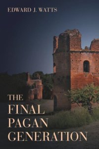 cover of the book The Final Pagan Generation: Rome's Unexpected Path to Christianity