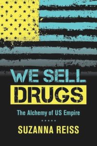 cover of the book We Sell Drugs: The Alchemy of US Empire