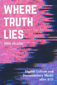 cover of the book Where Truth Lies: Digital Culture and Documentary Media after 9/11