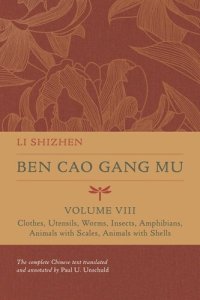 cover of the book Ben Cao Gang Mu, Volume VIII: Clothes, Utensils, Worms, Insects, Amphibians, Animals with Scales, Animals with Shells