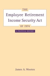 cover of the book The Employee Retirement Income Security Act of 1974: A Political History