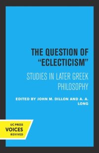 cover of the book The Question of Eclecticism: Studies in Later Greek Philosophy