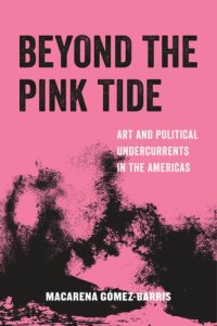 cover of the book Beyond the Pink Tide: Art and Political Undercurrents in the Americas