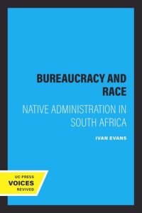 cover of the book Bureaucracy and Race: Native Administration in South Africa