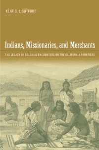 cover of the book Indians, Missionaries, and Merchants: The Legacy of Colonial Encounters on the California Frontiers