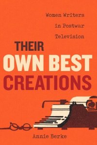 cover of the book Their Own Best Creations: Women Writers in Postwar Television