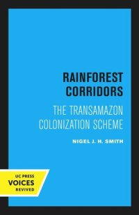 cover of the book Rainforest Corridors: The Transamazon Colonization Scheme