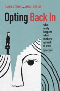 cover of the book Opting Back In: What Really Happens When Mothers Go Back to Work