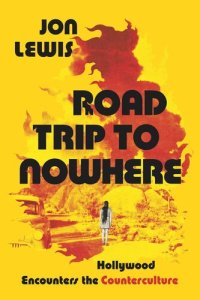 cover of the book Road Trip to Nowhere: Hollywood Encounters the Counterculture