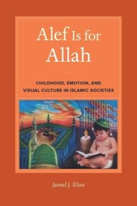 cover of the book Alef Is for Allah: Childhood, Emotion, and Visual Culture in Islamic Societies