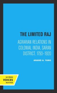 cover of the book The Limited Raj: Agrarian Relations in Colonial India, Saran District, 1793-1920