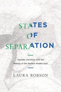 cover of the book States of Separation: Transfer, Partition, and the Making of the Modern Middle East