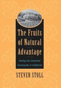 cover of the book The Fruits of Natural Advantage: Making the Industrial Countryside in California