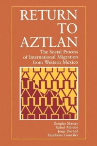 cover of the book Return to Aztlan: The Social Process of International Migration from Western Mexico