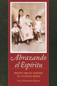 cover of the book Abrazando el Espíritu: Bracero Families Confront the US-Mexico Border