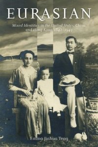 cover of the book Eurasian: Mixed Identities in the United States, China, and Hong Kong, 1842–1943