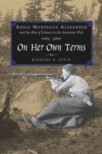 cover of the book On Her Own Terms: Annie Montague Alexander and the Rise of Science in the American West