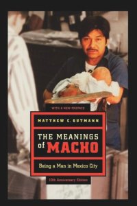 cover of the book The Meanings of Macho: Being a Man in Mexico City