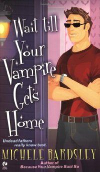 cover of the book Wait Till Your Vampire Gets Home 