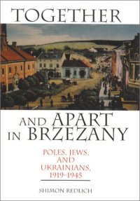 cover of the book Together and Apart in Brzezany: Poles, Jews, and Ukrainians, 1919-1945