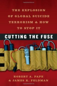 cover of the book Cutting the Fuse: The Explosion of Global Suicide Terrorism and How to Stop It