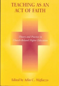 cover of the book Teaching as an Act of Faith: Theory and Practice in Church Related Higher Education