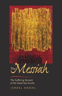 cover of the book The Messiah before Jesus: The Suffering Servant of the Dead Sea Scrolls