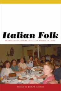 cover of the book Italian Folk: Vernacular Culture in Italian-American Lives