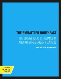 cover of the book The Embattled Northeast: The Elusive Ideal of Alliance in Abenaki-Euramerican Relations