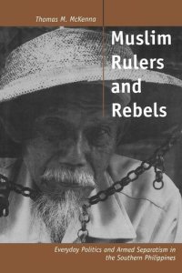 cover of the book Muslim Rulers and Rebels: Everyday Politics and Armed Separatism in the Southern Philippines