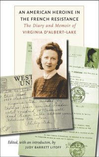 cover of the book An American Heroine in the French Resistance: The Diary and Memoir of Virginia D'Albert-Lake