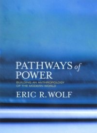 cover of the book Pathways of Power: Building an Anthropology of the Modern World