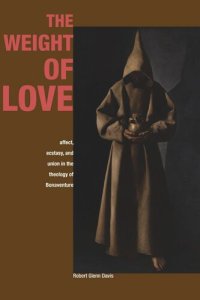 cover of the book The Weight of Love: Affect, Ecstasy, and Union in the Theology of Bonaventure