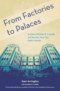 cover of the book From Factories to Palaces: Architect Charles B. J. Snyder and the New York City Public Schools