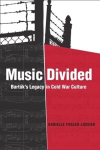 cover of the book Music Divided: Bartók’s Legacy in Cold War Culture