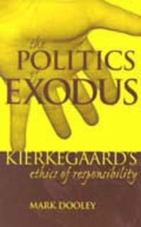 cover of the book The Politics of Exodus: Soren Kierkegaard's Ethics of Responsibility