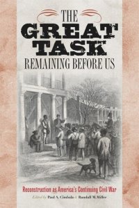 cover of the book The Great Task Remaining Before Us: Reconstruction as America's Continuing Civil War