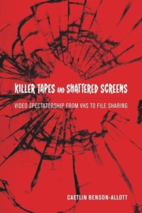 cover of the book Killer Tapes and Shattered Screens: Video Spectatorship From VHS to File Sharing