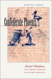 cover of the book Confederate Phoenix: Rebel Children and Their Families in South Carolina