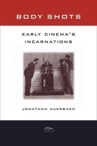 cover of the book Body Shots: Early Cinema’s Incarnations