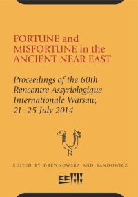 cover of the book Fortune and Misfortune in the Ancient Near East: Proceedings of the 60th Rencontre Assyriologique Internationale Warsaw, 21–25 July 2014