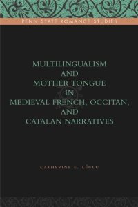 cover of the book Multilingualism and Mother Tongue in Medieval French, Occitan, and Catalan Narratives