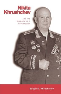 cover of the book Nikita Khrushchev and the Creation of a Superpower