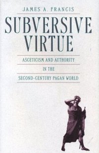 cover of the book Subversive Virtue: Asceticism and Authority in the Second-Century Pagan World