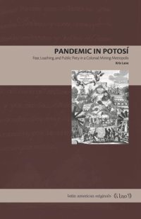 cover of the book Pandemic in Potosí: Fear, Loathing, and Public Piety in a Colonial Mining Metropolis