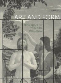 cover of the book Art and Form: From Roger Fry to Global Modernism