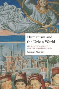 cover of the book Humanism and the Urban World: Leon Battista Alberti and the Renaissance City