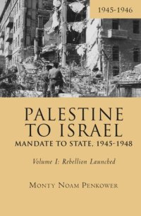 cover of the book Palestine to Israel: Mandate to State, 1945-1948 (Volume I): Rebellion Launched, 1945-1946