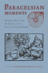 cover of the book Paracelsian Moments: Science, Medicine, and Astrology in Early Modern Europe